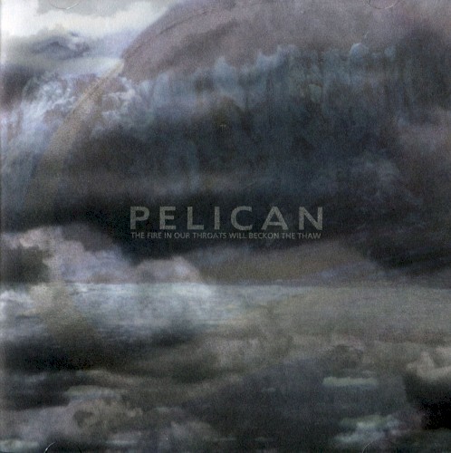 Pelican - The Fire in Our Throats Will Beckon the Thaw